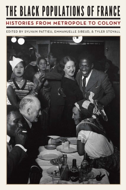 The Black Populations of France - Histories from Metropole to Colony