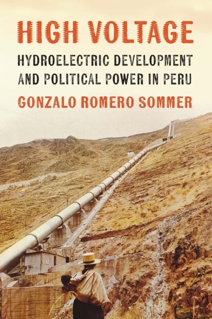 High Voltage - Hydroelectric Development and Political Power in Peru