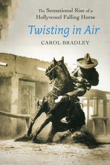 Twisting in Air - The Sensational Rise of a Hollywood Falling Horse