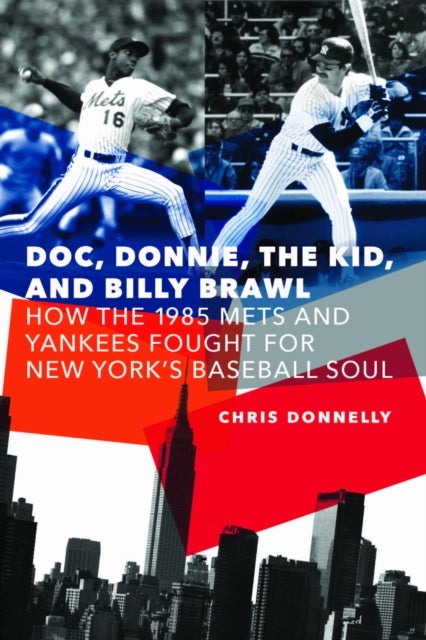 Doc, Donnie, the Kid, and Billy Brawl - How the 1985 Mets and Yankees Fought for New York's Baseball Soul