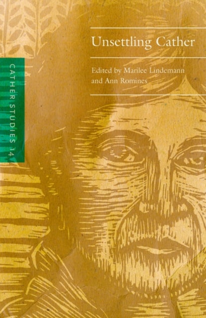 Cather Studies, Volume 14 - Unsettling Cather