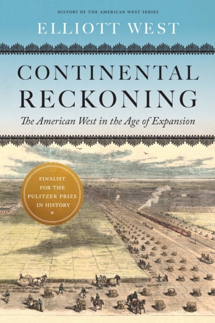Continental Reckoning - The American West in the Age of Expansion