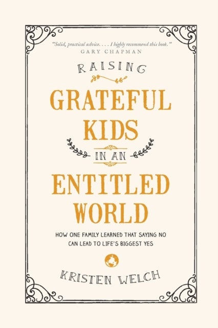 Raising Grateful Kids in an Entitled World - How One Family Learned That Saying No Can Lead to Life's Biggest Yes