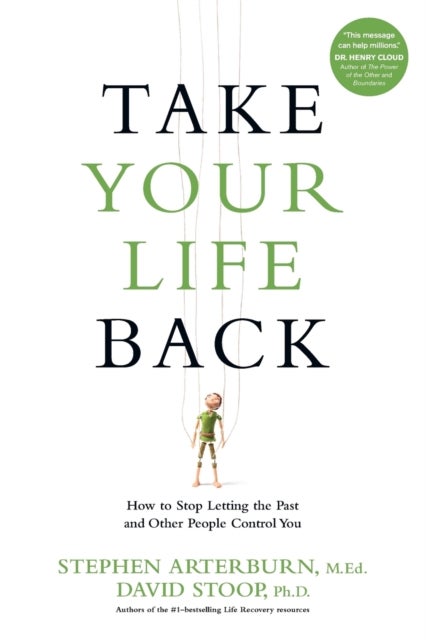 Take Your Life Back - How to Stop Letting the Past and Other People Control You