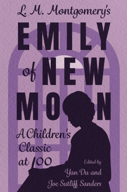 L. M. Montgomery''s Emily of New Moon - A Children's Classic at 100