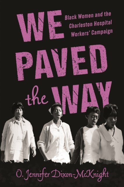 We Paved the Way - Black Women and the Charleston Hospital Workers' Campaign