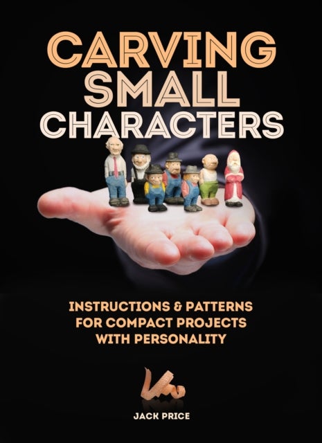 Carving Small Characters in Wood - Instructions & Patterns for Compact Projects with Personality