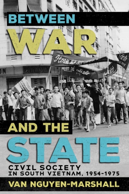 Between War and the State - Civil Society in South Vietnam, 1954–1975