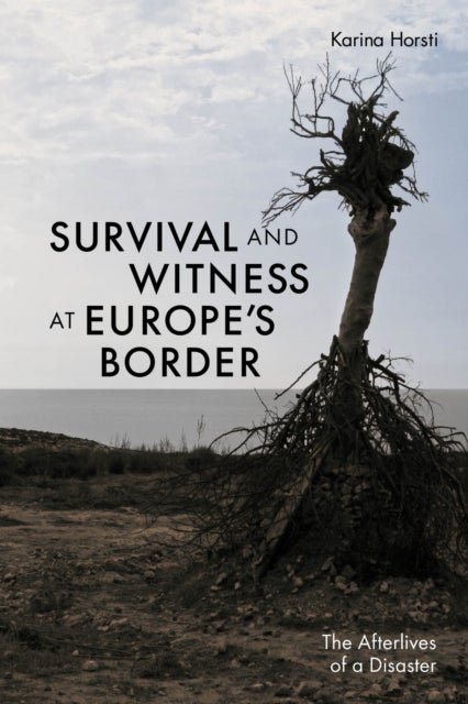 Survival and Witness at Europe''s Border - The Afterlives of a Disaster