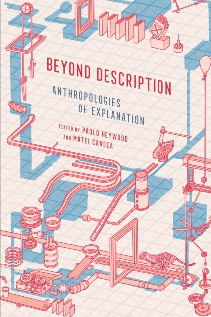 Beyond Description - Anthropologies of Explanation
