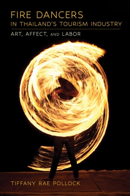 Fire Dancers in Thailand's Tourism Industry - Art, Affect, and Labor
