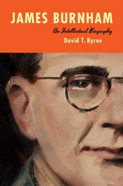 James Burnham - An Intellectual Biography