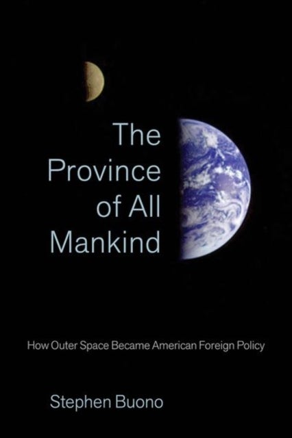 The Province of All Mankind - How Outer Space Became American Foreign Policy