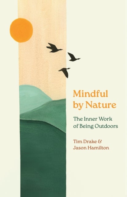 Mindful by Nature - The Inner Work of Being Outdoors