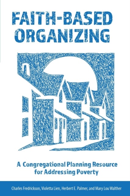 Faith-Based Organizing - A Congregational Planning Resource for Addressing Poverty