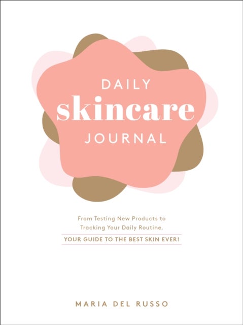 Daily Skincare Journal - From Testing New Products to Tracking Your Daily Routine, Your Guide to the Best Skin Ever!