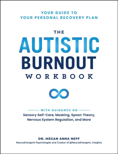 The Autistic Burnout Workbook - Your Guide to Your Personal Recovery Plan