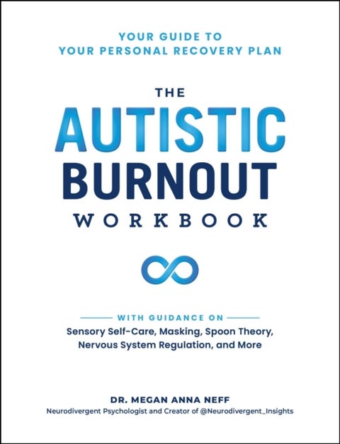 The Autistic Burnout Workbook - Your Guide to Your Personal Recovery Plan