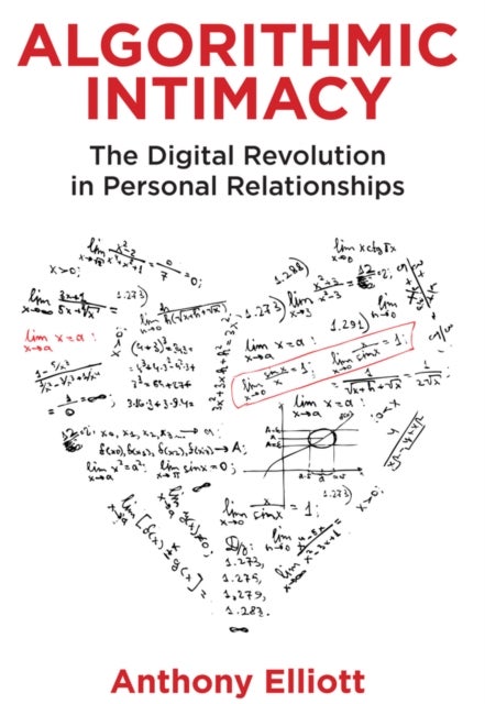 Algorithmic Intimacy – The Digital Revolution in Personal Relationships - The Digital Revolution in Personal Relationships