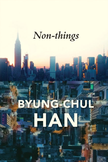 Non–things: Upheaval in the Lifeworld - Upheaval in the Lifeworld