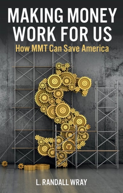 Making Money Work for Us – How MMT Can Save America - How MMT Can Save America