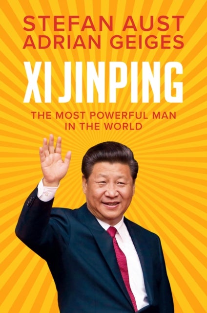 Xi Jinping – The Most Powerful Man in the World - The Most Powerful Man in the World