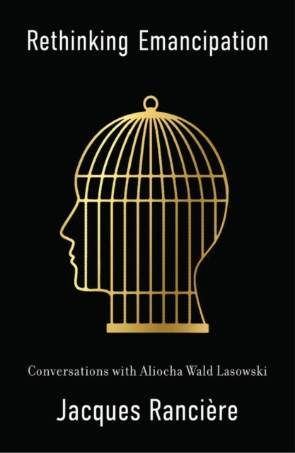 Rethinking Emancipation – Conversations with Aliocha Wald Lasowski - Conversations with Aliocha Wald Lasowski