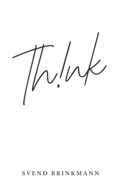 Think – In Defence of a Thoughtful Life - In Defence of a Thoughtful Life