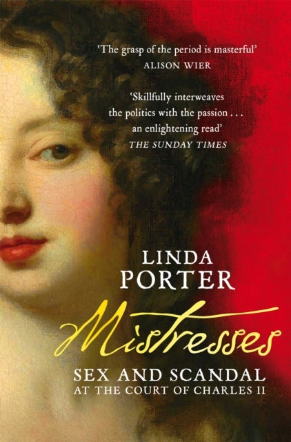 Mistresses - Sex and Scandal at the Court of Charles II