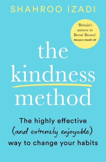 Kindness Method - The Highly Effective (and extremely enjoyable) Way to Change Your Habits