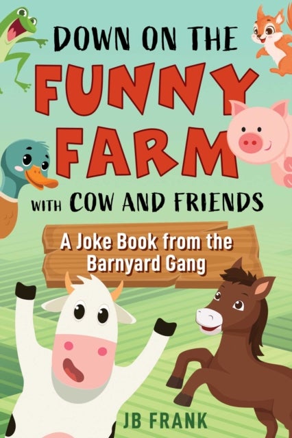 Down on the Funny Farm With Cow and Friends - A Joke Book from the Barnyard Gang