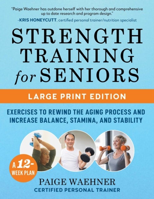 Strength Training for Seniors (LARGE PRINT EDITION) - Exercises to Rewind the Aging Process and Increase Your Balance, Stability, and Stamina