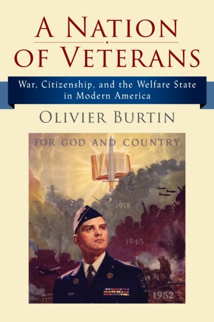 A Nation of Veterans - War, Citizenship, and the Welfare State in Modern America