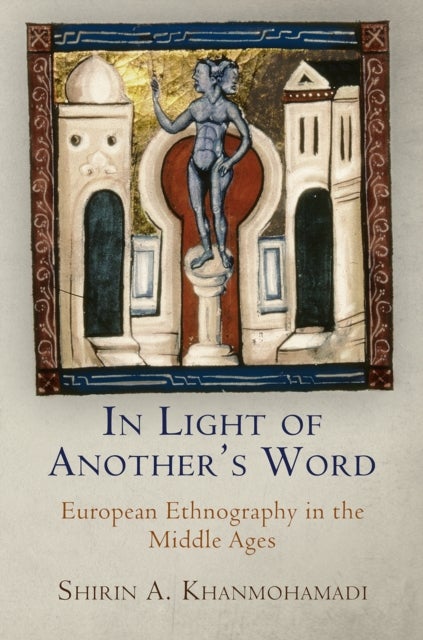 In Light of Another's Word - European Ethnography in the Middle Ages