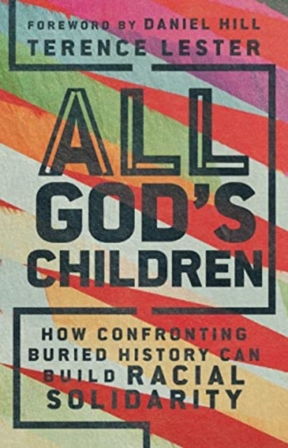 All God`s Children ¿ How Confronting Buried History Can Build Racial Solidarity