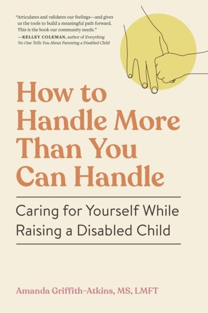 How to Handle More Than You Can Handle - Caring for Yourself While Raising a Disabled Child