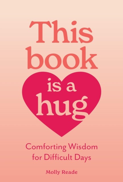 This Book Is a Hug - Comforting Wisdom for Difficult Days