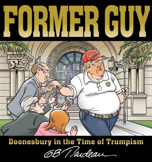 Former Guy - Doonesbury in the Time of Trumpism