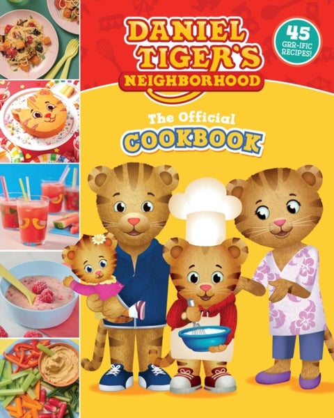Daniel Tiger''s Neighborhood The Official Cookbook - 45 Grr-ific Recipes