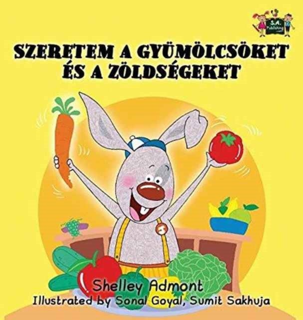 I Love to Eat Fruits and Vegetables - Hungarian Edition
