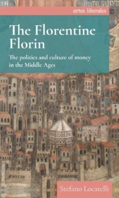 The Florentine florin - The politics and culture of money in the Middle Ages