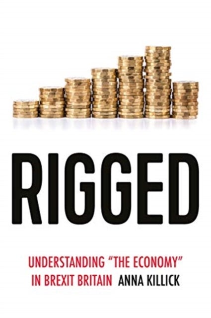 Rigged - Understanding 'the Economy' in Brexit Britain