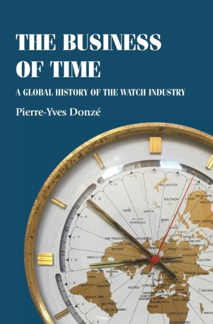 The Business of Time - A Global History of the Watch Industry