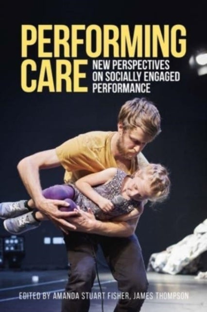 Performing care - New Perspectives on Socially Engaged Performance
