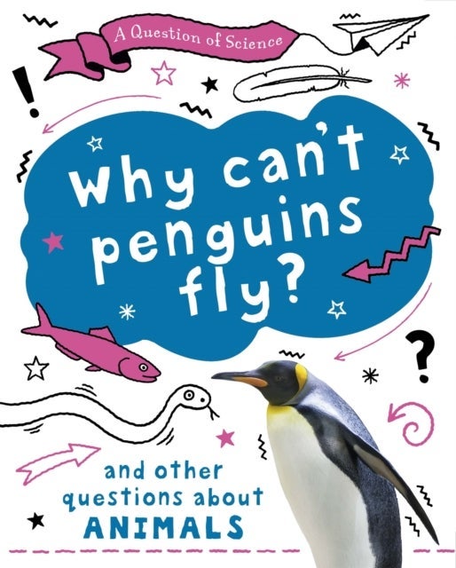 Question of Science: Why can''t penguins fly? And other questions about animals