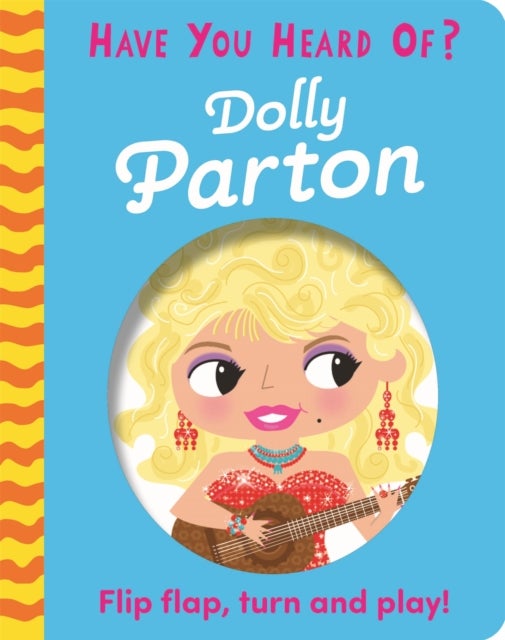 Have You Heard Of?: Dolly Parton - Flip Flap, Turn and Play!