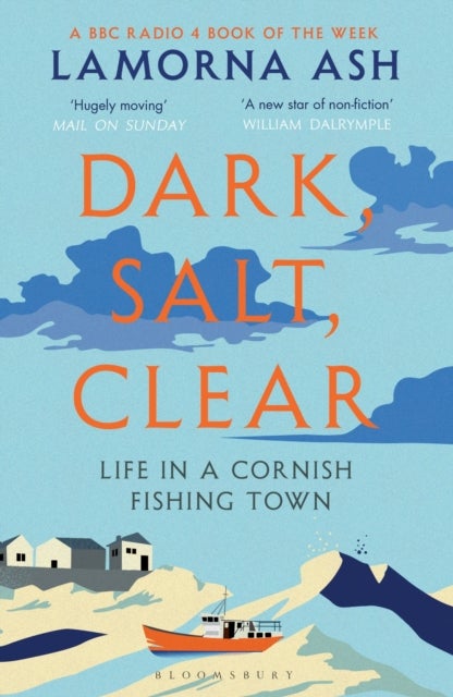 Dark, Salt, Clear - Life in a Cornish Fishing Town - A BBC RADIO 4 BOOK OF THE WEEK