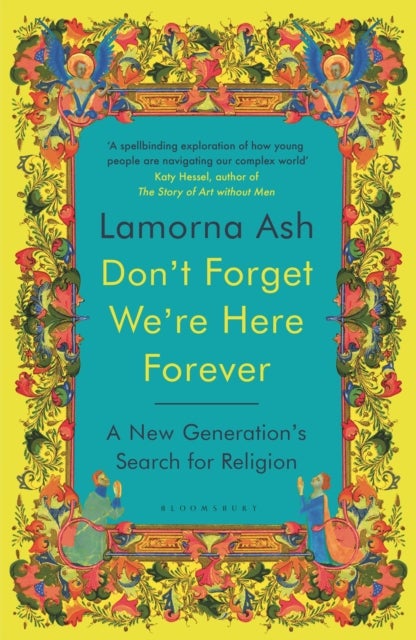 Don''t Forget We''re Here Forever - A New Generation's Search for Religion