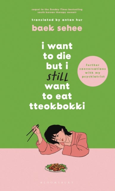 I Want to Die but I Still Want to Eat Tteokbokki - further conversations with my psychiatrist. The Sunday Times and internationally bestselling sequel to the hit Korean therapy memoir
