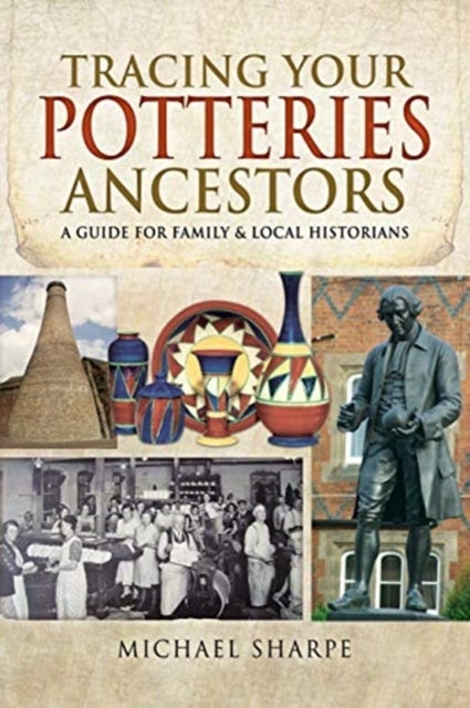 Tracing Your Potteries Ancestors - A Guide for Family & Local Historians